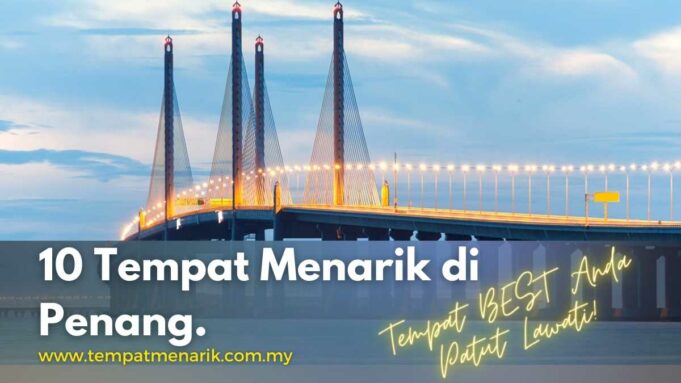 10 Tempat Menarik di Penang Tempat Best Anda Patut Lawati