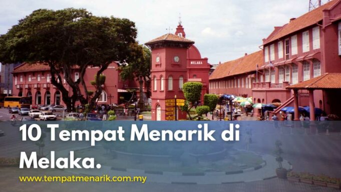 11 Tempat Menarik di Melaka dan BEST Tahun 2023