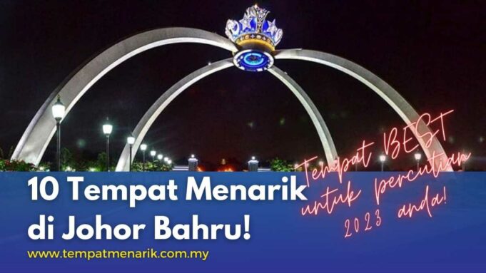 10 Tempat Menarik di Johor Bahru ~ Tempat BEST Untuk Percutian 2023