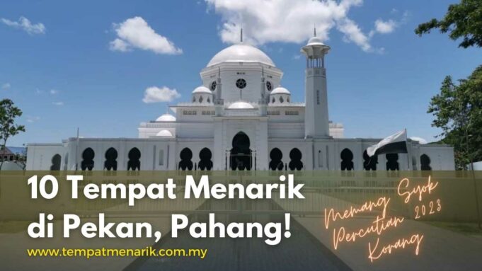 10 Tempat Menarik di Pekan, Pahang ~ Dijamin BEST Untuk Percutian 2023