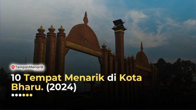 Tempat Menarik di Kota Bharu